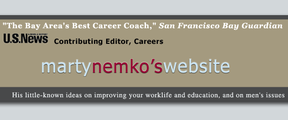 Marty Nemko: His ideas on improving your worklife and education, and on men's issues
